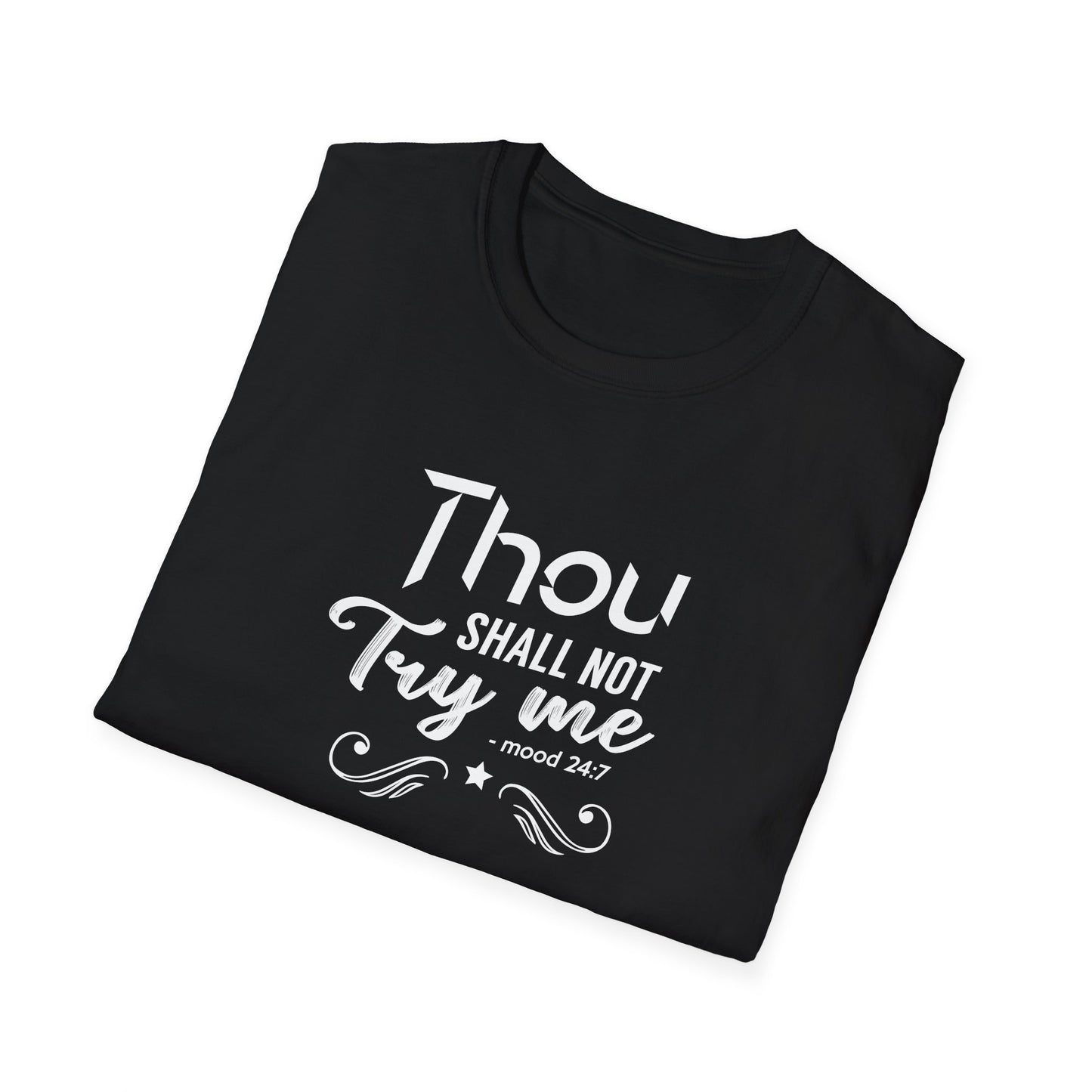Thou Try Me Shall Not - Mood 24.7 T-Shirt