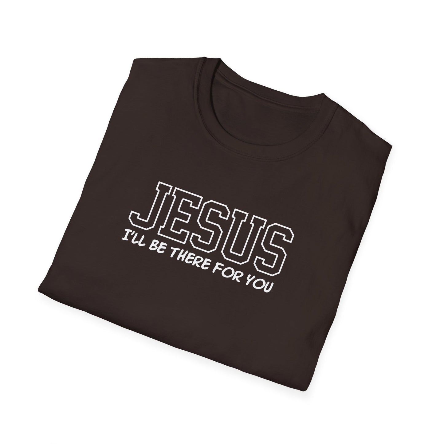 Jesus I'll Be There For You T-Shirt