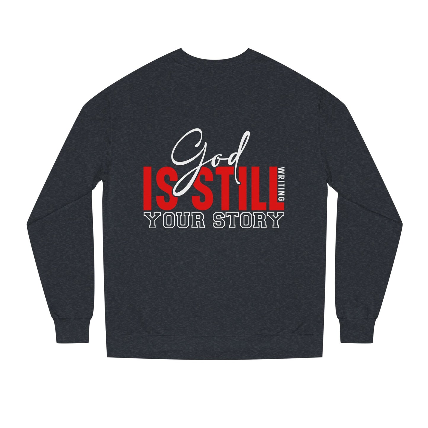 God Is Still Your Story Sweatshirt — Inspirational Christian Crewneck