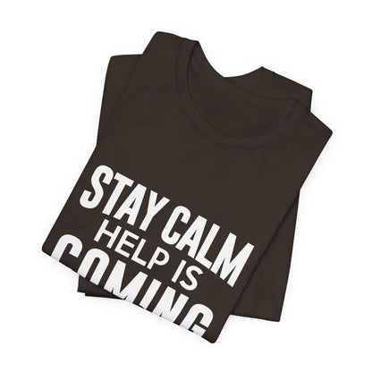 Stay Calm Help Is Coming T-Shirt — EMT/First Responder Support Tee