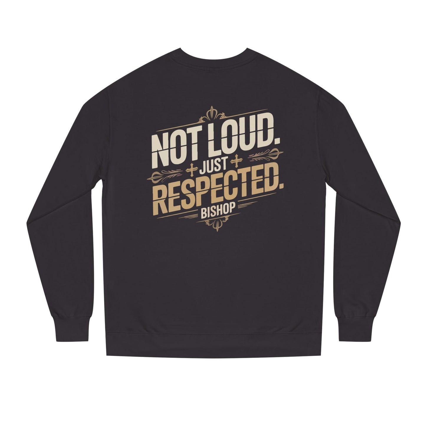 Not Loud Just Respected Sweatshirt