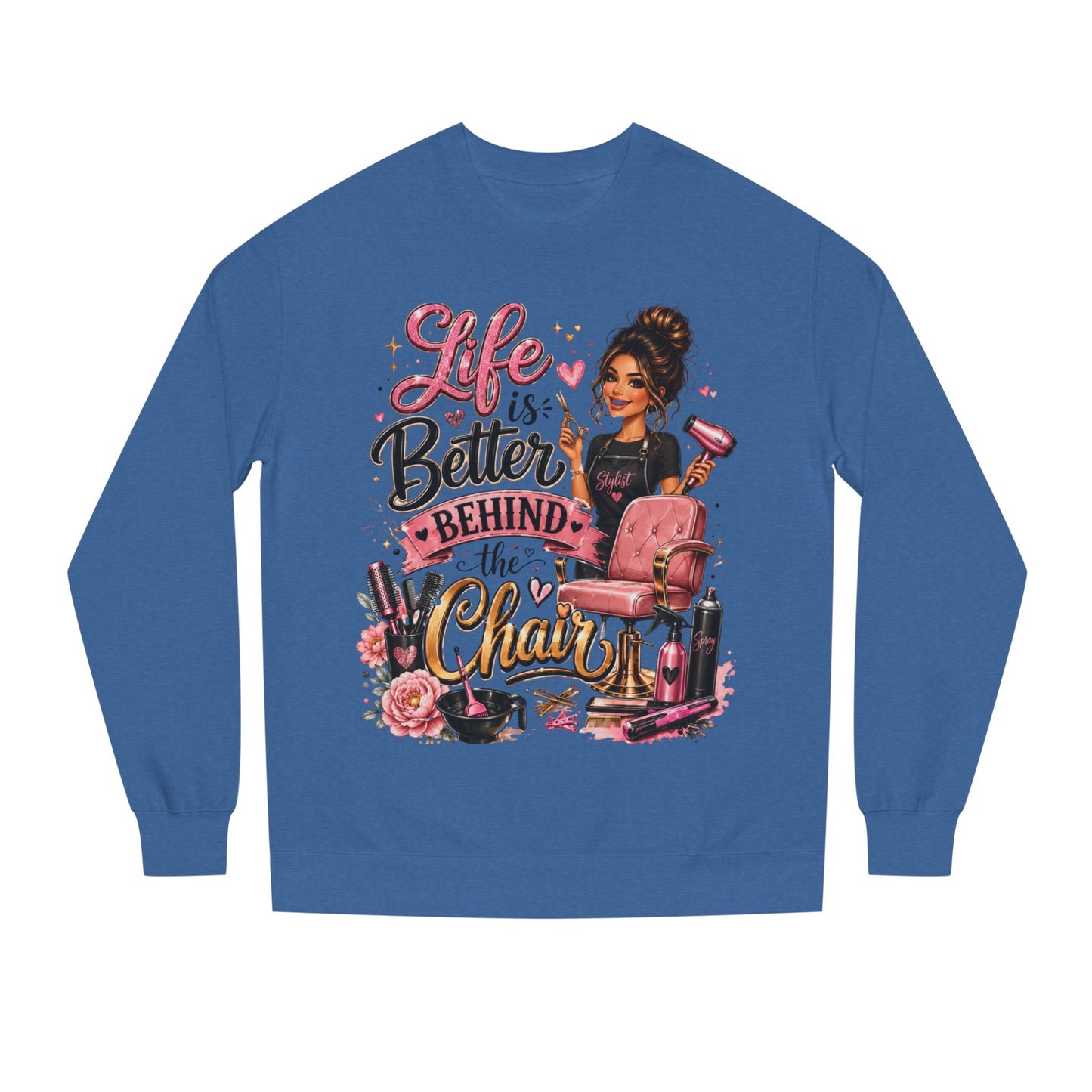 Life Is Better Behind the Chair Sweatshirt — Hairdresser Salon Crewneck