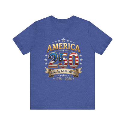 America 250 T-Shirt — Built by Generations 1776–2026 Patriotic Tee