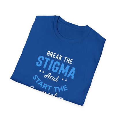 Break the Stigma T-Shirt — "Break the Stigma and Start the Conversation" Mental Health Awareness Tee