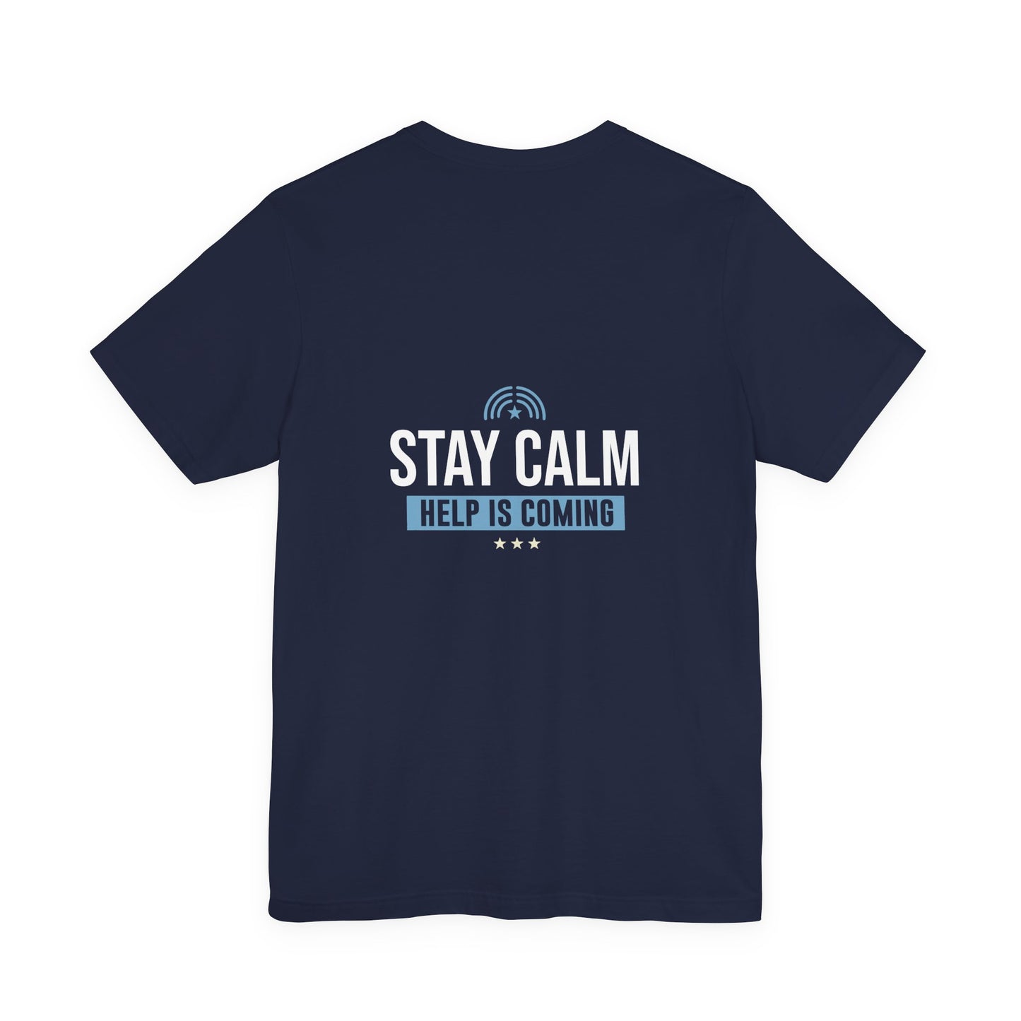 Stay Calm Help Is Coming T-Shirt