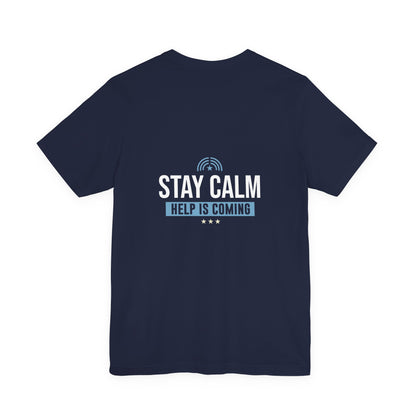 Stay Calm Help Is Coming T-Shirt