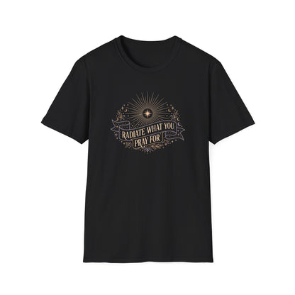 Radiate What You Pray For T-shirt