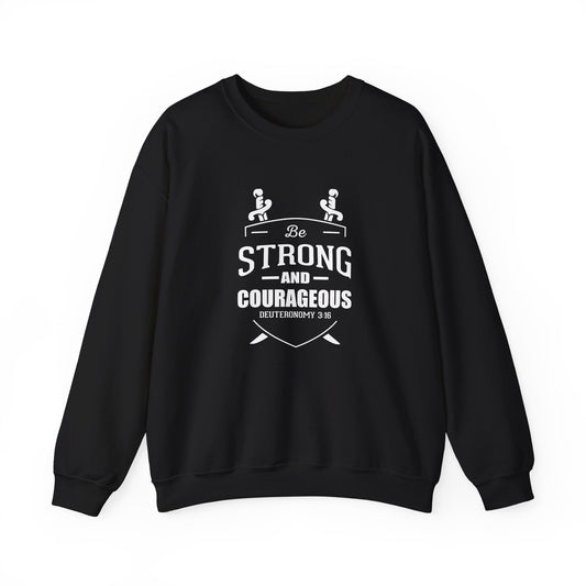 Be Strong and Courageous Deuteronomy 31:6 Sweatshirt