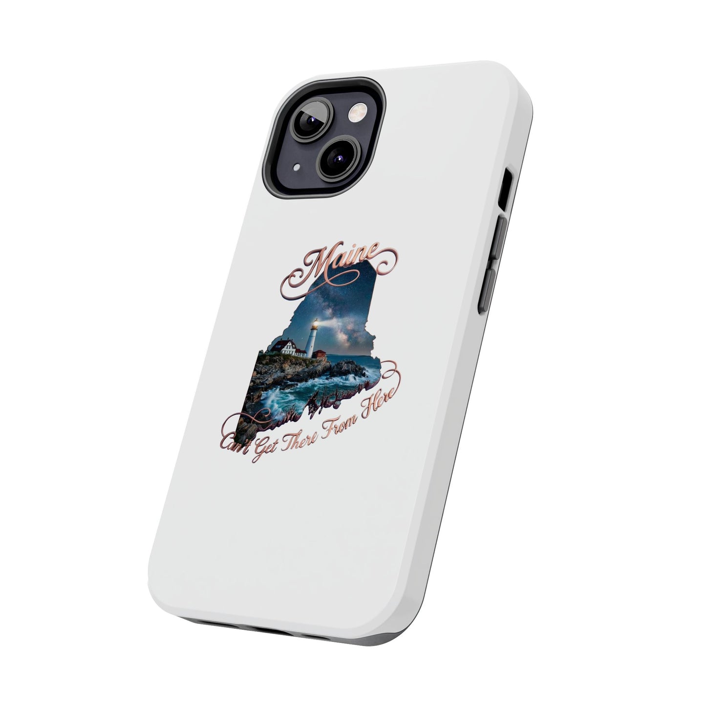 Maine Lighthouse Tough Phone Case — "Can't Get There From Here" State Silhouette