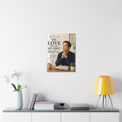 We Love Because He First Loved Us - Stretched Canvas Christian Wall Art (1 John 4:19)