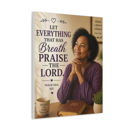 Stretched Canvas - "Let Everything That Has Breath Praise the Lord" Psalm 150:6 Religious Wall Art