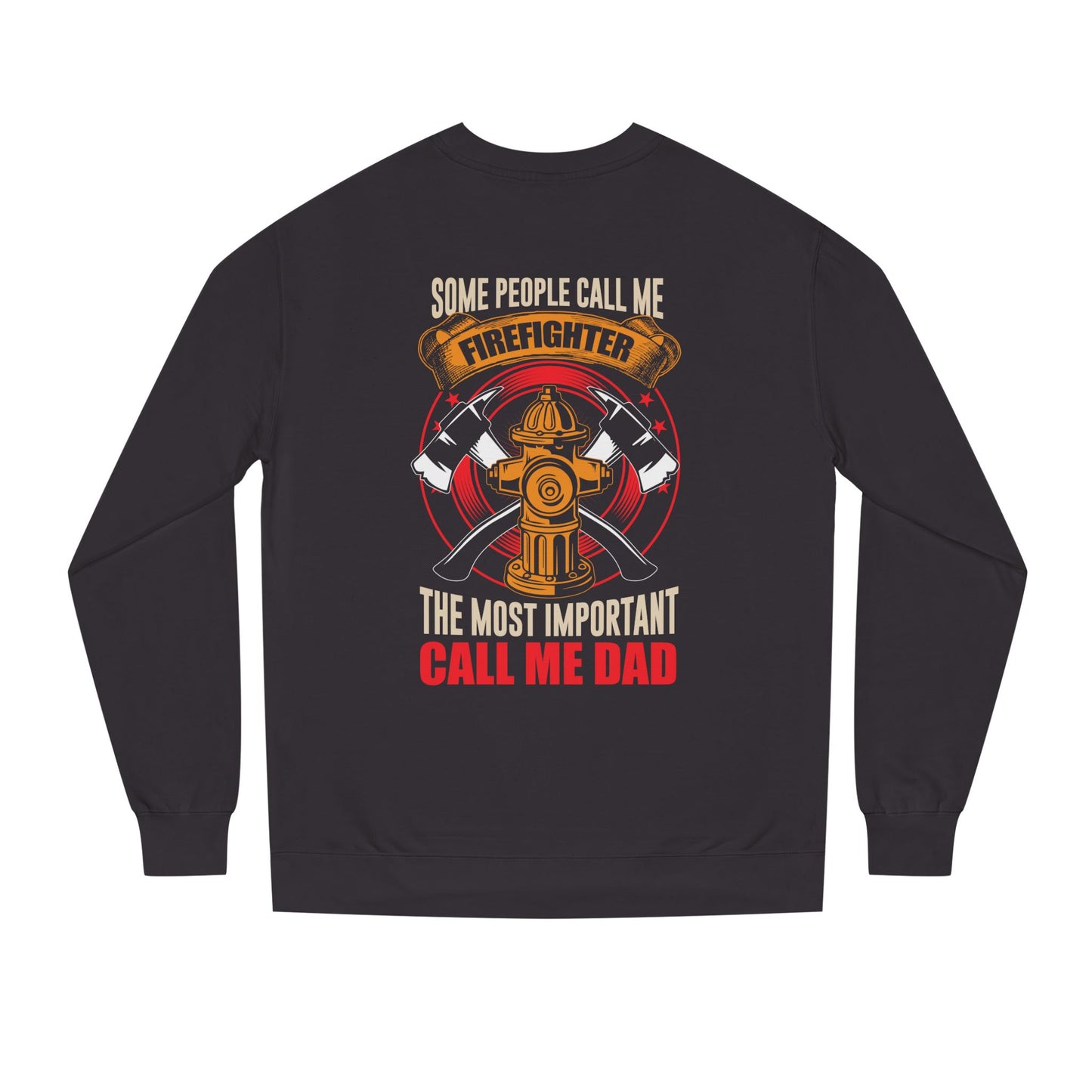 Firefighter Dad Sweatshirt — "Some People Call Me Firefighter, The Most Important Call Me Dad" Crewneck