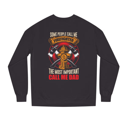 Firefighter Dad Sweatshirt — "Some People Call Me Firefighter, The Most Important Call Me Dad" Crewneck
