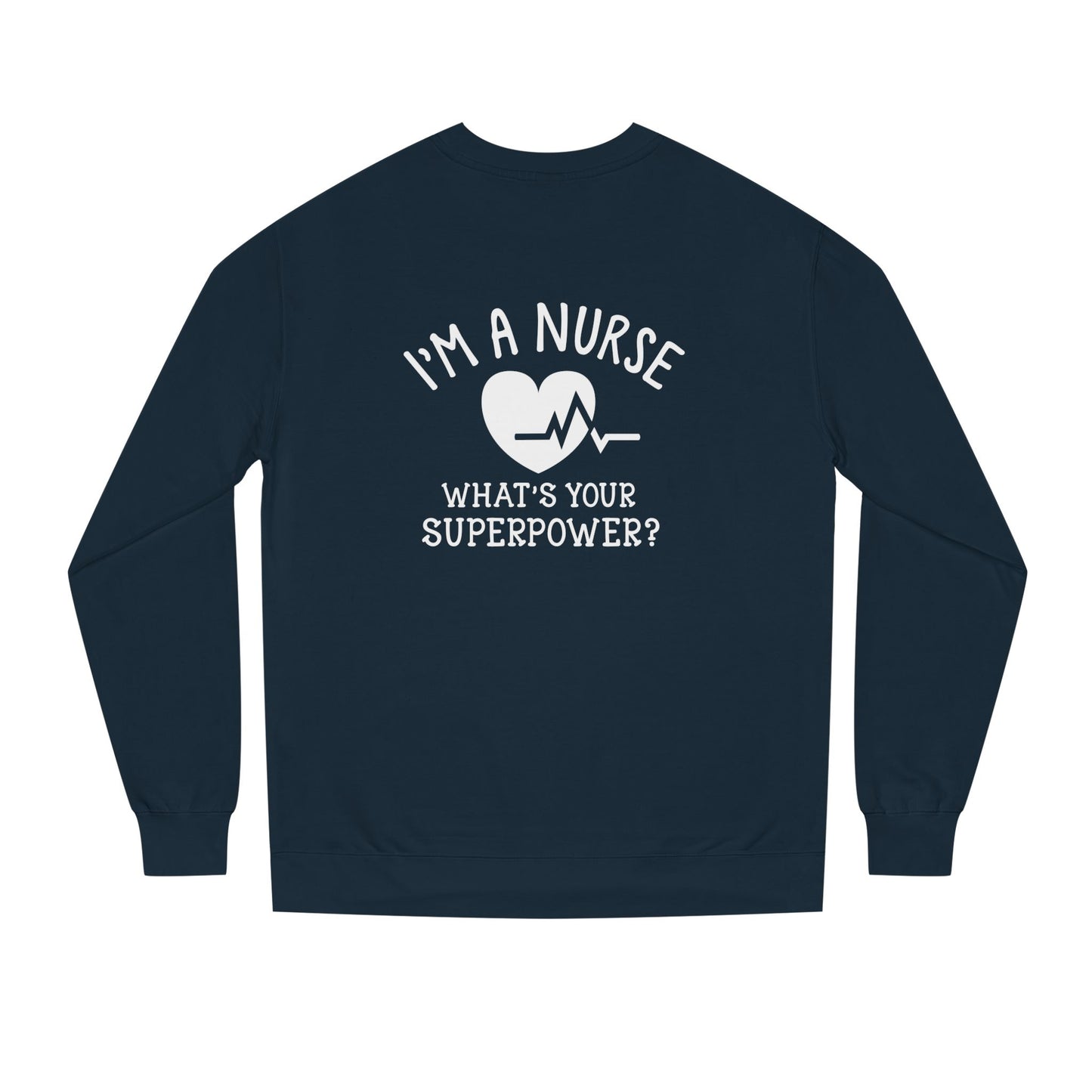 Nurse Sweatshirt — "I'm a Nurse, What's Your Superpower?" Crewneck