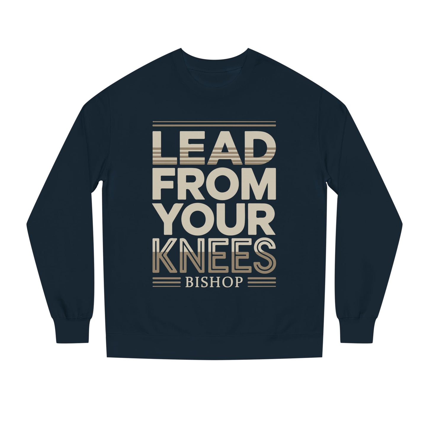 Lead From Your Knees Sweatshirt — Inspirational Bishop Faith Crewneck