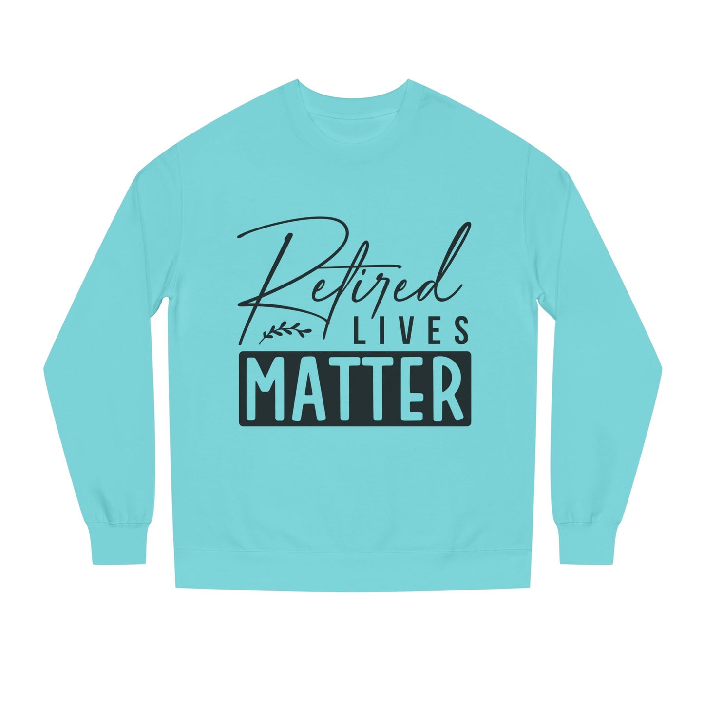 Retired Lives Matter Sweatshirt — Funny Retirement Crewneck Gift