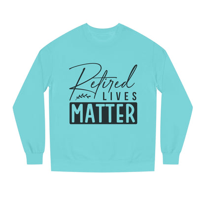 Retired Lives Matter Sweatshirt — Funny Retirement Crewneck Gift