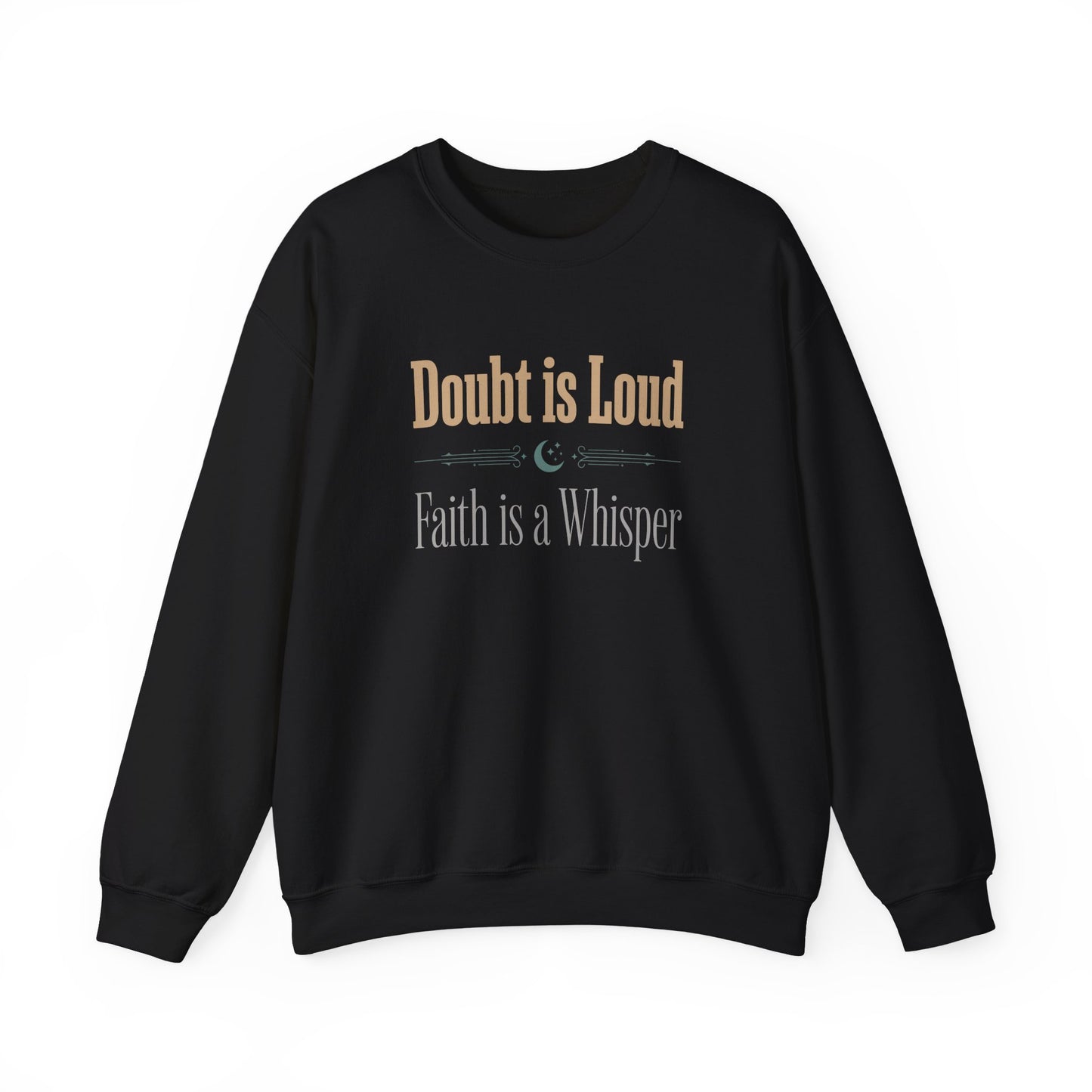 Doubt is Loud, Faith is a Whisper Sweatshirt