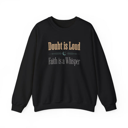 Doubt is Loud, Faith is a Whisper Sweatshirt