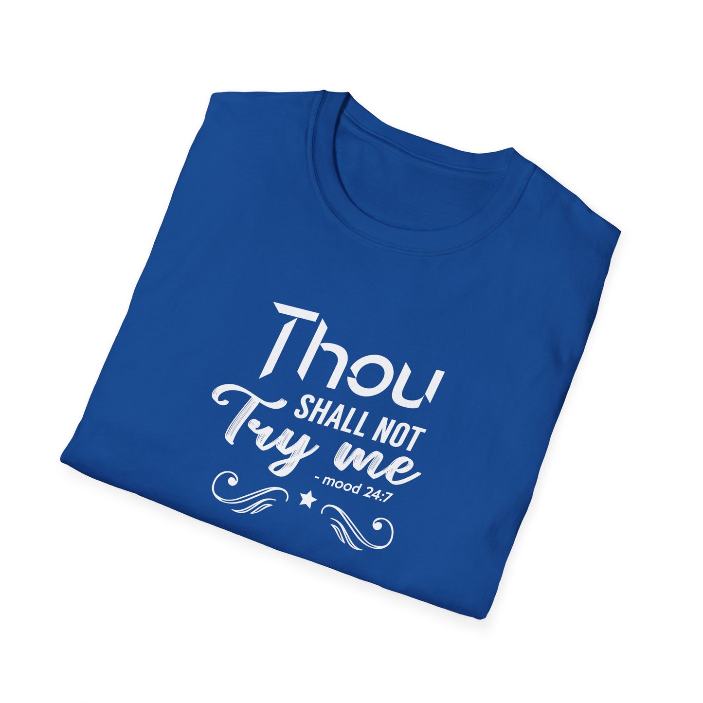 Thou Try Me Shall Not - Mood 24.7 T-Shirt