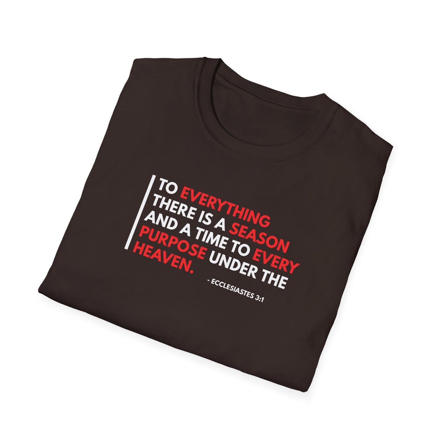 To Everything There is a Season and a Time to Every Purpose Under the Heaven - Ecclesiastes 3:1 T-Shirt