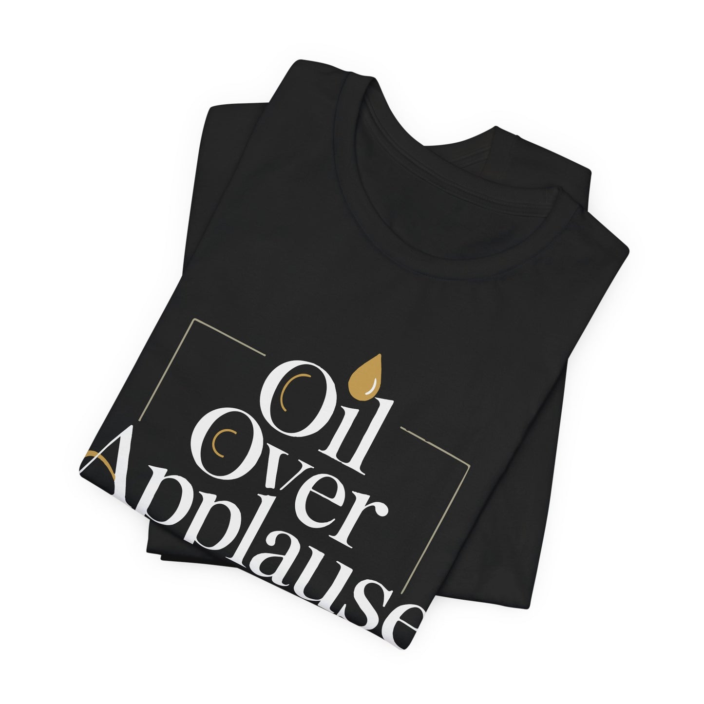 Oil Over Applause Tee — Faith-Based Bishop Shirt with Anointing Droplet