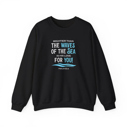 Mightier Than the Waves of the Sea is His Love for You! - Psalm 93:4 Sweatshirt
