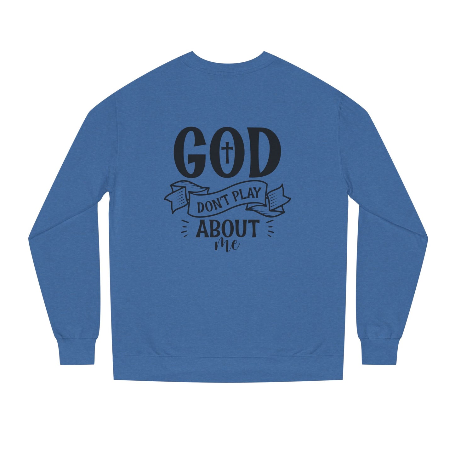 Sweatshirt — "God Don't Play About Me" Christian Faith Crewneck
