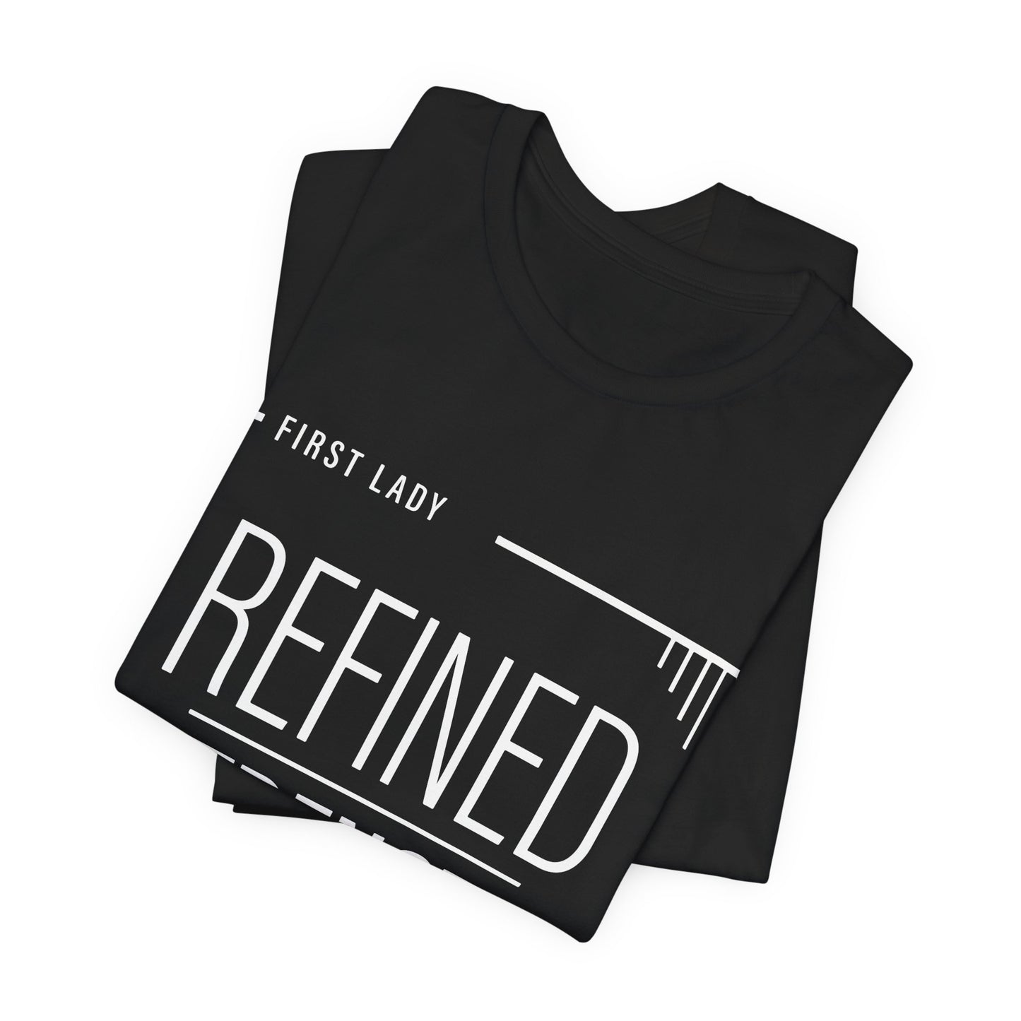 Refined Strength Tee — "First Lady" Inspirational Short Sleeve Shirt