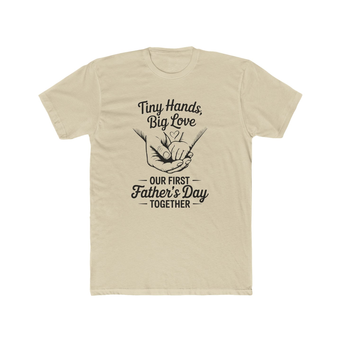 Father’s Day T-Shirt “Tiny Hands, Big Love — Our First Father’s Day Together”