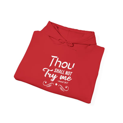 Thou Try Me Shall Not - Mood 24.7 Hoodie