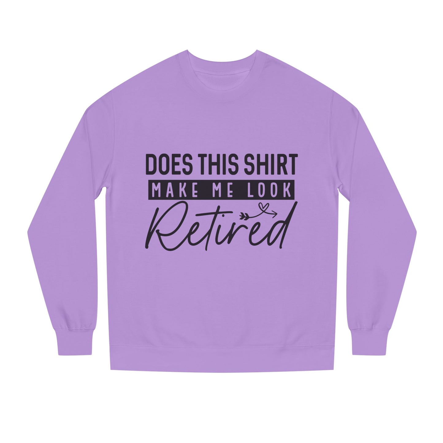 Does This Shirt Make Me Look Retired Sweatshirt — Funny Retirement Crewneck