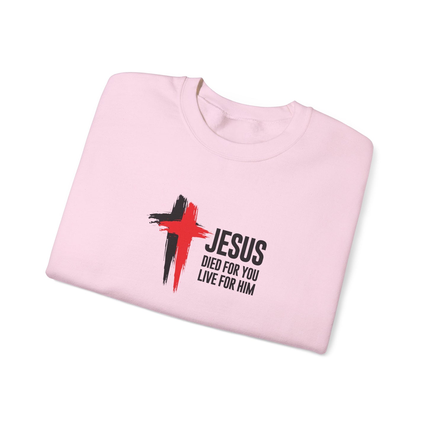 "Jesus Died For You, Live For Him" Sweatshirt