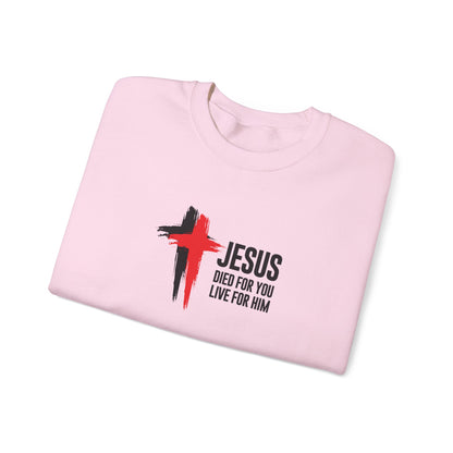 "Jesus Died For You, Live For Him" Sweatshirt