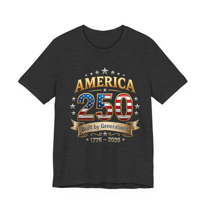 America 250 T-Shirt — Built by Generations 1776–2026 Patriotic Tee