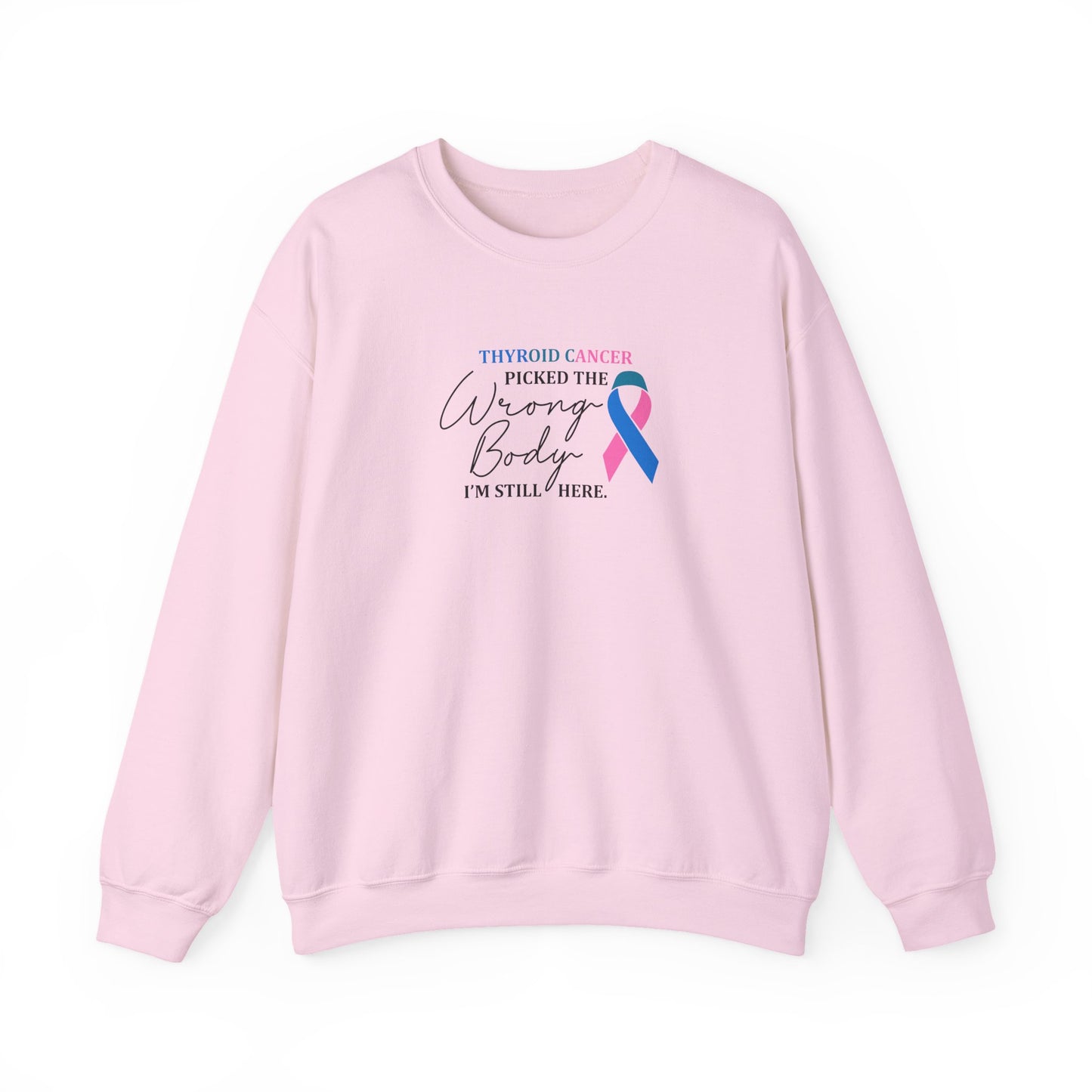 Thyroid Cancer Picked the Wrong Body I'm Still Here Sweatshirt