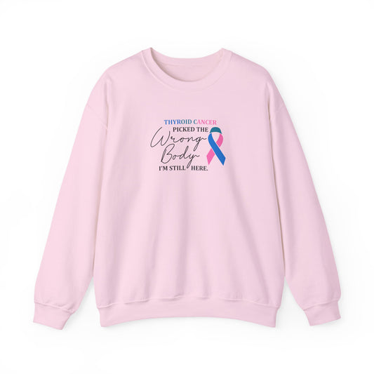 Thyroid Cancer Picked the Wrong Body I'm Still Here Sweatshirt