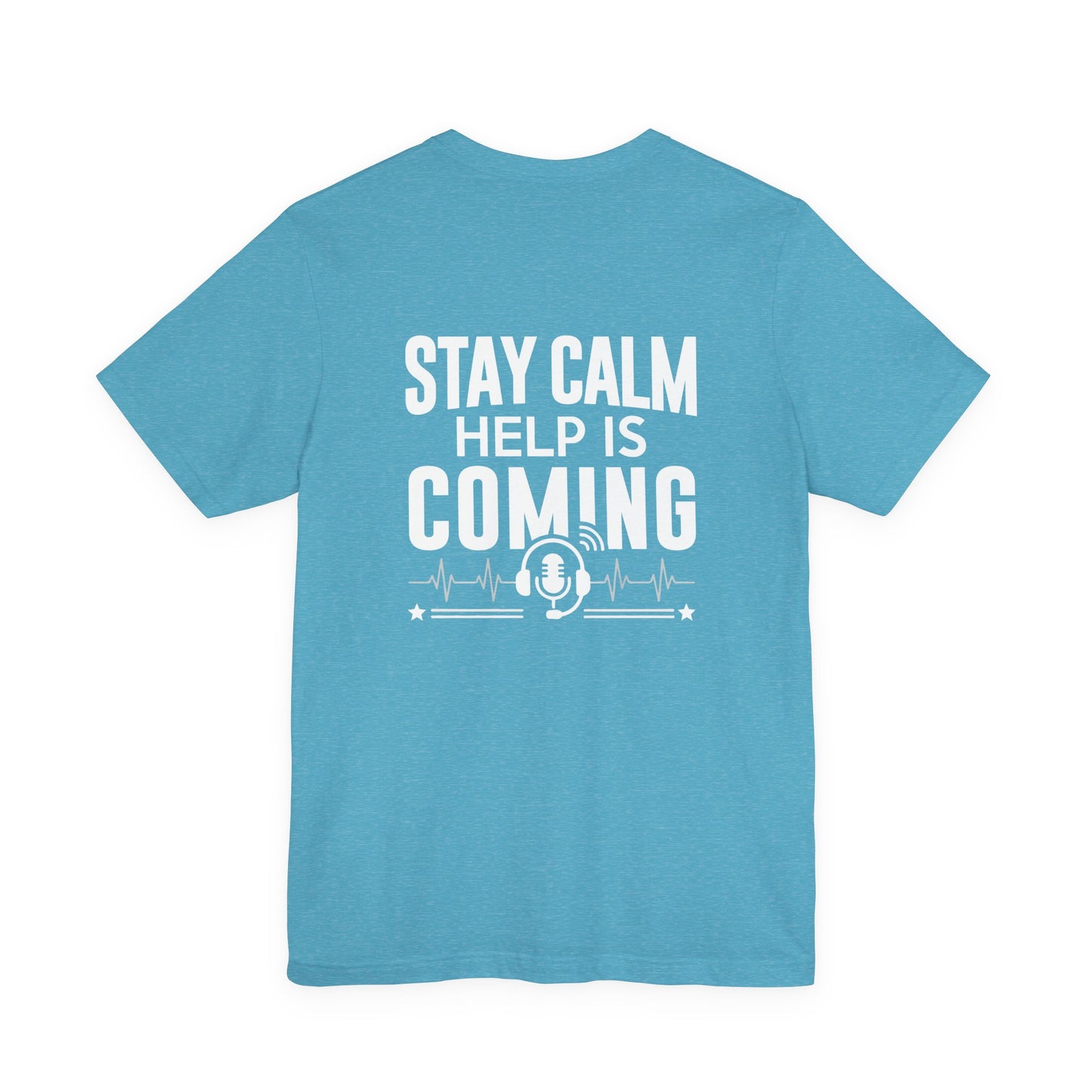 Stay Calm Help Is Coming T-Shirt — EMT/First Responder Support Tee