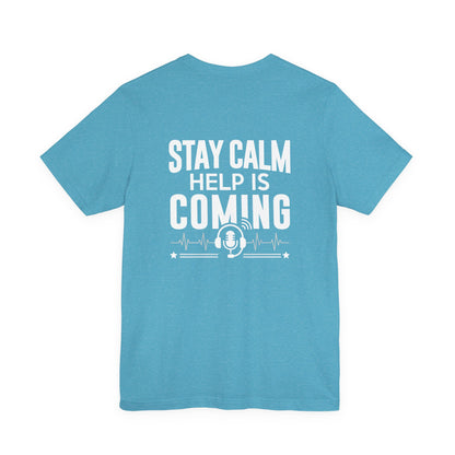 Stay Calm Help Is Coming T-Shirt — EMT/First Responder Support Tee