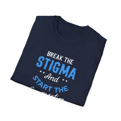 Break the Stigma T-Shirt — "Break the Stigma and Start the Conversation" Mental Health Awareness Tee