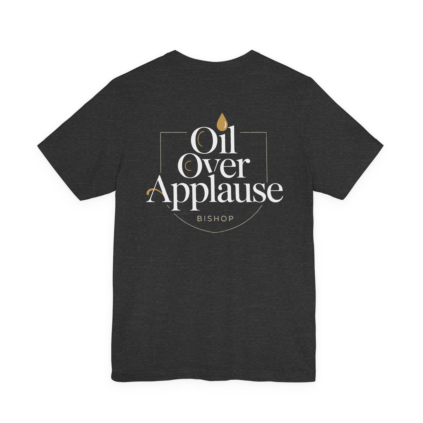 Oil Over Applause Tee — Faith-Based Bishop Shirt with Anointing Droplet