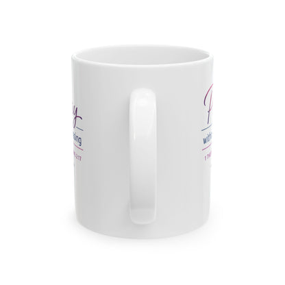 Pray Without Ceasing - 1 Thessalonians 2:17  Mug