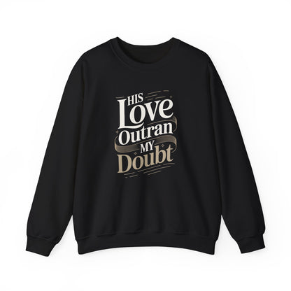 His Love Outran My Doubt  Sweatshirt