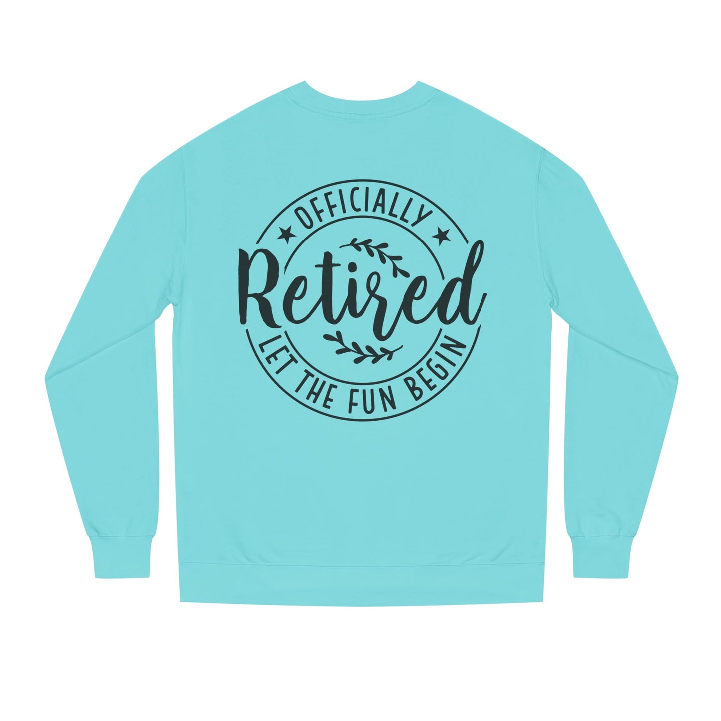 Officially Retired Crewneck Sweatshirt – “Let the Fun Begin” Retirement Gift