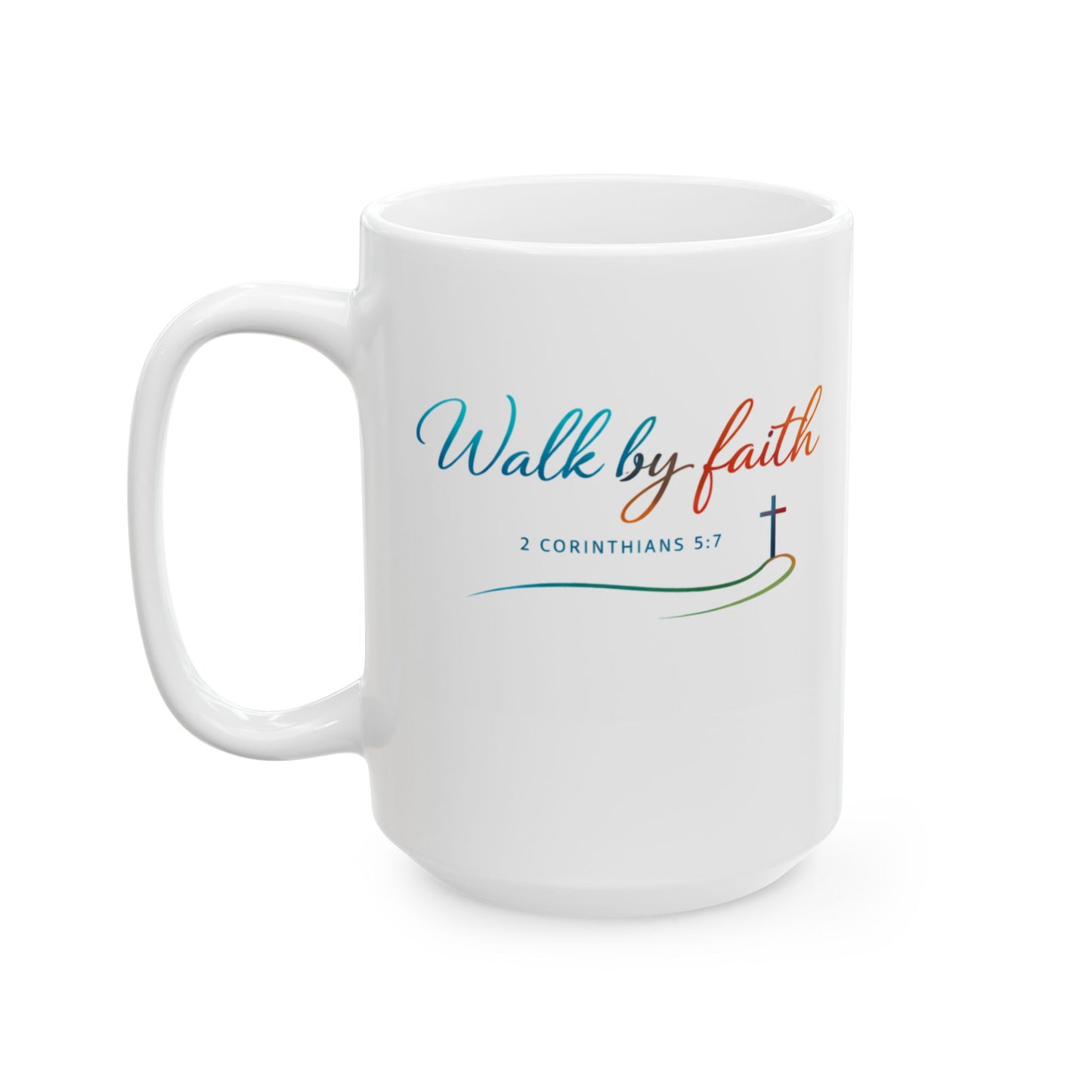 Walk by Faith - 2 Corinthians 5:7 Ceramic Mug