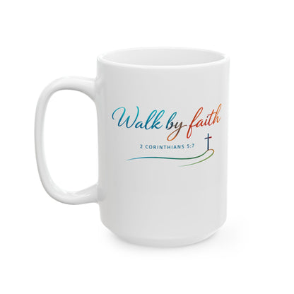 Walk by Faith - 2 Corinthians 5:7 Ceramic Mug