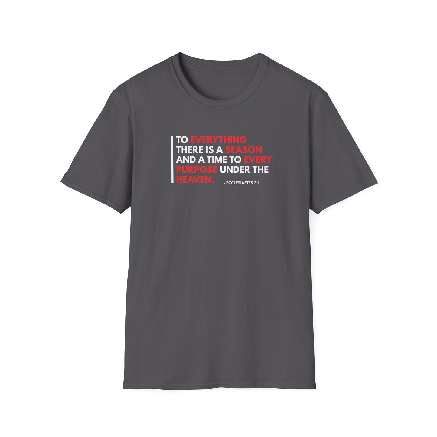 To Everything There is a Season and a Time to Every Purpose Under the Heaven - Ecclesiastes 3:1 T-Shirt