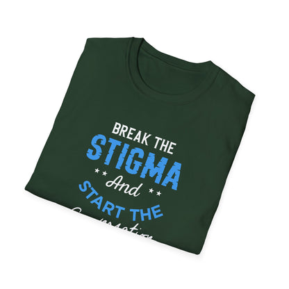 Break the Stigma T-Shirt — "Break the Stigma and Start the Conversation" Mental Health Awareness Tee