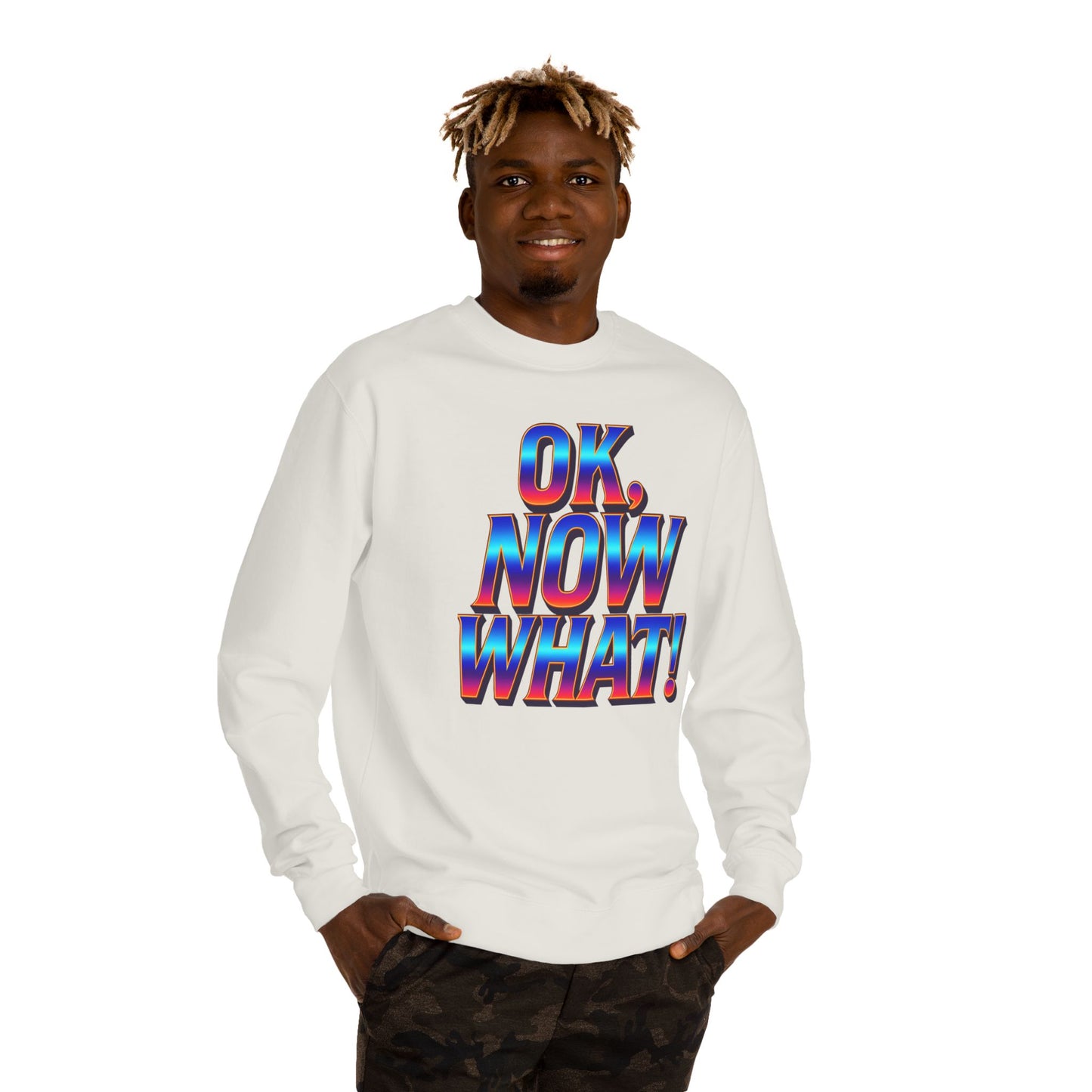OK, Now What! Crewneck Sweatshirt — Bold Retro Gradient Graphic