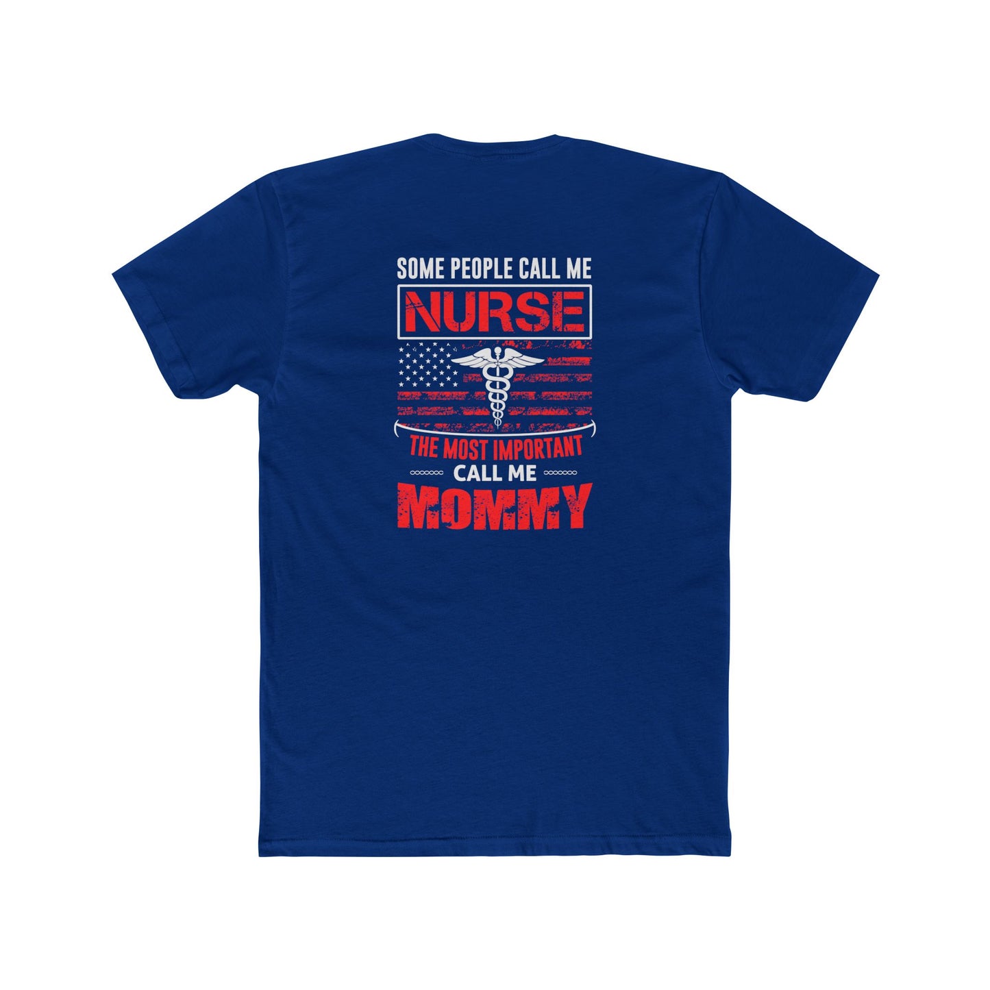 Nurse Mommy T-Shirt — "Some People Call Me Nurse, The Most Important Call Me Mommy" Patriotic Gift